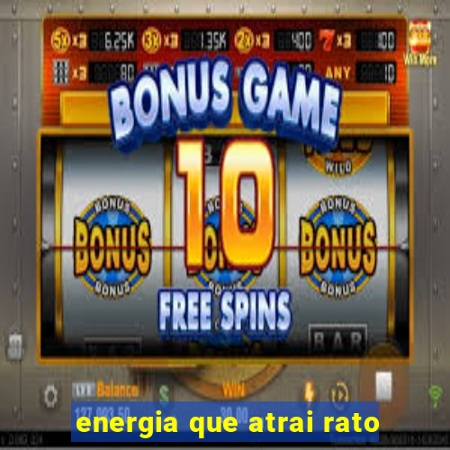 energia que atrai rato